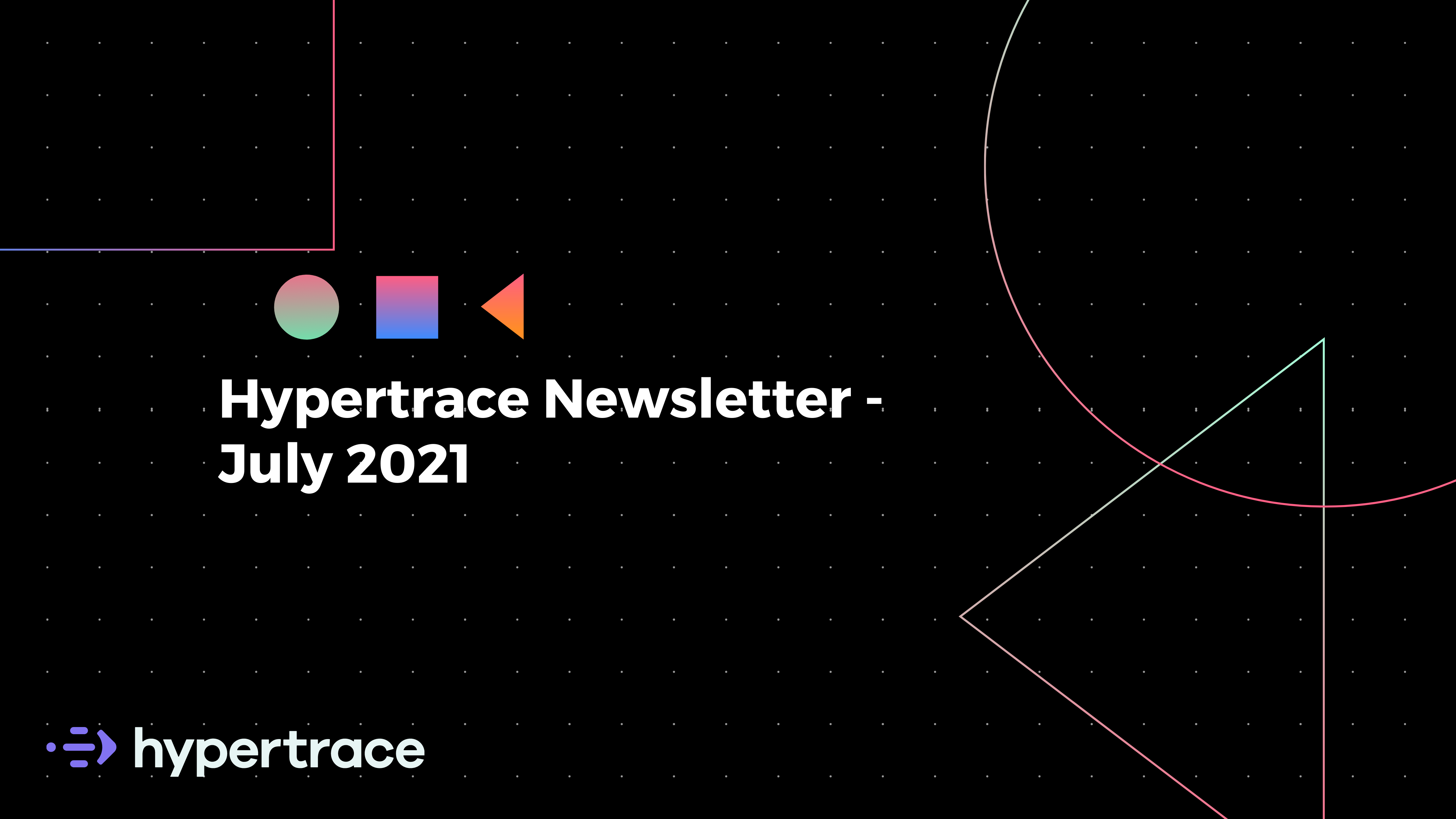 Hypertrace Newsletter July 2021