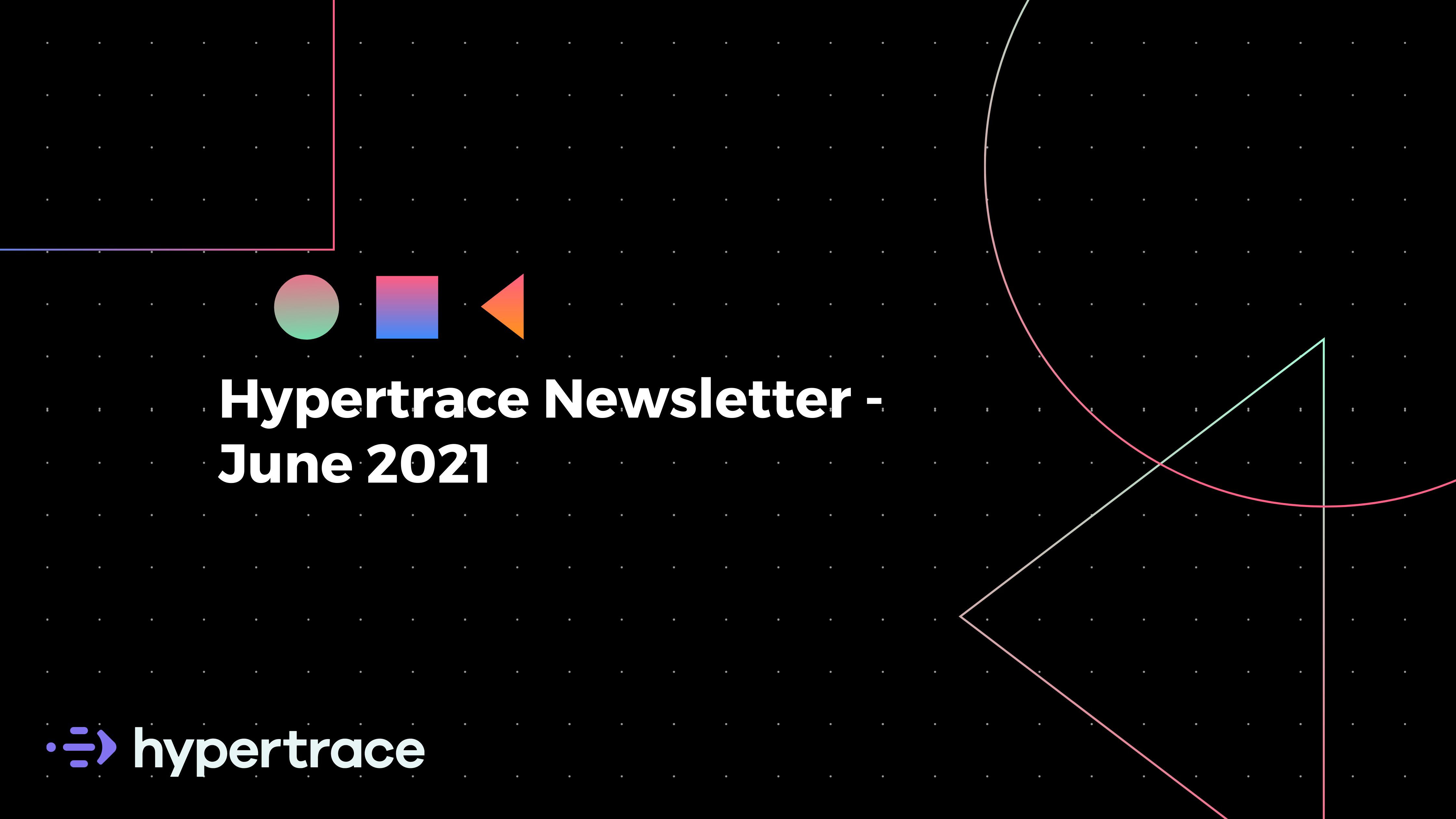 Hypertrace Newsletter June 2021